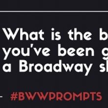 BWW Prompts: What is the Best Advice You've Been Given From a Show?