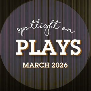Spotlight on Plays: April 2026