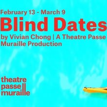 Interview: Vivian Chong of BLIND DATES at Theatre Passe Muraille