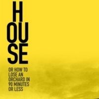 Theater Mitu Premieres HOUSE OR HOW TO LOSE AN ORCHARD IN 90 MINUTES OR LESS