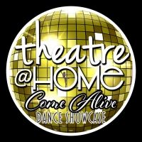 Theatre@Home Presents Theatre@Home Come Alive: Dance Showcase