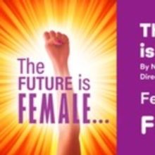FIM Flint Repertory Theatre to Present THE FUTURE IS FEMALE... in February
