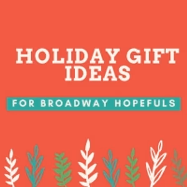 Bringing Up Broadway: Holiday Gift Ideas for Broadway Hopefuls!