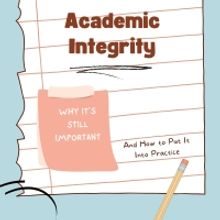 Student Blog: Academic Integrity - Why It's Still Important and How to Put it Into Practice