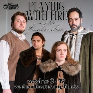 Review: PLAYING WITH FIRE AFTER FRANKENSTEIN at The Weekend Theater in Little Rock
