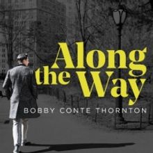 Bobby Conte Thornton's Debut Album ALONG THE WAY Released Today