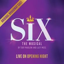 SIX: LIVE ON OPENING NIGHT Original Broadway Cast Recording Physical CD Now Available