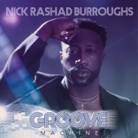 Nick Rashad Burroughs Will Release Debut EP 'Groove Machine' This Week