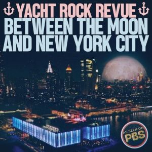 Yacht Rock Revue Release 'Between The Moon And New York City' Live Album From PBS…