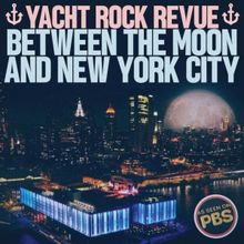 Yacht Rock Revue Release 'Between The Moon And New York City' Live Album From PBS Spe