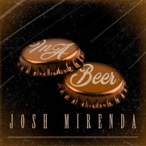 Josh Mirenda Shares New Single 'In A Beer'