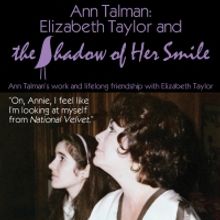 ANN TALMAN: ELIZABETH TAYLOR AND THE SHADOW OF HER SMILE to be Presented at The Lauri
