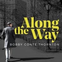 BWW Album Review: Bobby Conte Thornton's ALONG THE WAY Elevates the Standards