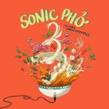 New Earth Theatre and Museum of the Home Announce Audio Dining Experience SONIC PHỞ