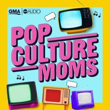 ABC Audio & GMA Launch New 'Pop Culture Moms' Podcast