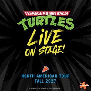 TEENAGE MUTANT NINJA TURTLES LIVE ON STAGE! to Launch North American Tour in 2027