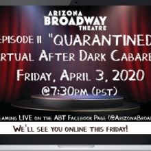 Arizona Broadway Theatre To Live Stream Episode II Of 'Quarantined' Virtual After Dar