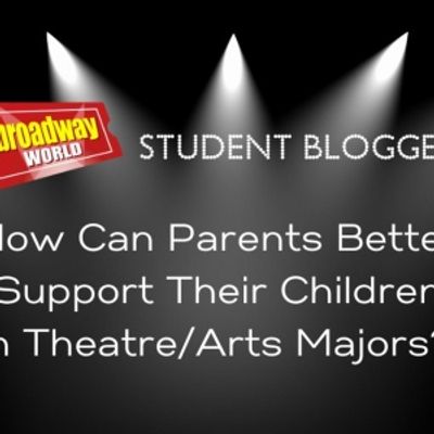 What Parents Should Know to Support Theatre Students: Advice from Our Student Bloggers