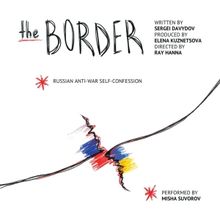 THE BORDER, A Russian Anti-War Self-Confession, to Play Hollywood Fringe Festival
