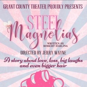 Review: STEEL MAGNOLIAS at Grant County Community Theater in Sheridan