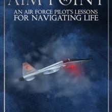 Bruce Hurd Releases Military Memoir, 'Aim Point: An Air Force Pilot's Lessons For…