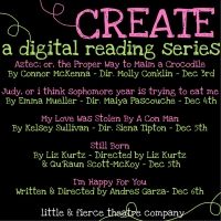 Little & Fierce Theatre Company Presents CREATE: A Digital Reading Series