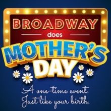 BROADWAY DOES MOTHER'S DAY Raises $150,000 For BC/EFA
