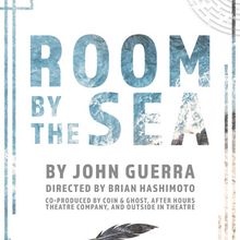 John Guerra’s ROOM BY THE SEA to be Presented at Outside In Theatre