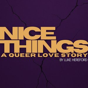 Luke Hereford's NICE THINGS: A QUEER LOVE STORY to Premiere at Pleasance Theatre