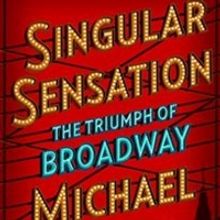 Michael Riedel's New Book SINGULAR SENSATION: THE TRIUMPH OF BROADWAY Receives Early 