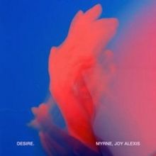 Myrne Releases New Single 'Desire' With Singer-Songwriter Joy Alexis