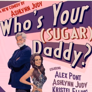 WHO'S YOUR (SUGAR) DADDY? By Ashlynn Judy To Premier At The Hollywood Fringe…