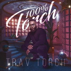 New Jersey-Based R&B Artist Trav Torch To Release Album '100% Torch'