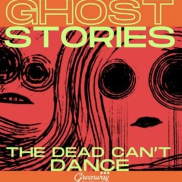 Greenway Arts Alliance to Present GHOST STORIES: THE DEAD CAN'T DANCE Photo