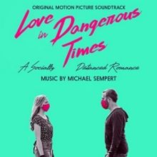 Michael Sempert's Soundtrack To LOVE IN DANGEROUS TIMES Now Available