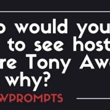 BWW Prompts: Who Should Host A Future Tony Awards and Why?