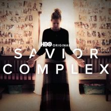 SAVIOR COMPLEX Docu-Series Coming to HBO; Watch the Trailer Now!
