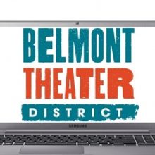 The Belmont Theater District Continues Virtual Entertainment in July and August