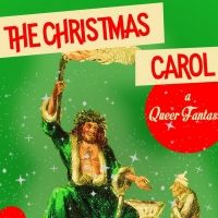 THE CHRISTMAS CAROL: A QUEER FANTASIA Makes World Premiere At Access Theater