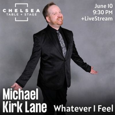 10 Videos That Make Us Feel Like Seeing WHATEVER I FEEL Starring Michael Kirk Lane at Chelsea Table + Stage