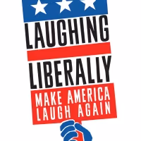 LAUGHING LIBERALLY: MAKE AMERICA LAUGH AGAIN Enters Final Week of Performances