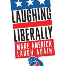 LAUGHING LIBERALLY: MAKE AMERICA LAUGH AGAIN Enters Final Week of Performances