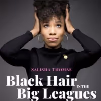 BLACK HAIR IN THE BIG LEAGUES, New BIPOC Broadway Podcast Hosted by Salisha Thomas…