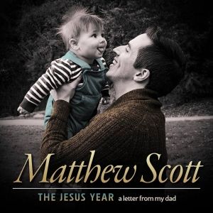 Album Review: Matthew Scott Records His Show THE JESUS YEAR For All To Hear & For All Time