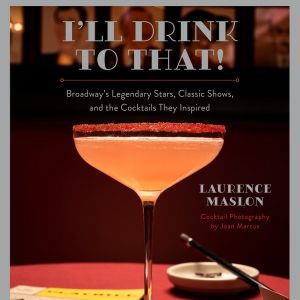 Laurence Maslon's New 'Cocktail Table' Book I'LL DRINK TO THAT to be Published This…