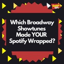 BWW Prompts: What Broadway Showtunes Made Your Spotify Wrapped?