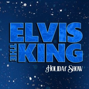 ELVIS THE KING: HOLIDAY SHOW to be Presented at Cheney Hall