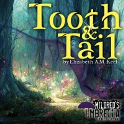 Interview: Playwright Elizabeth A.M. Keel Gives Us a Sneak-Peek of the Magical World within Mildred's Umbrella's TOOTH AND TAIL