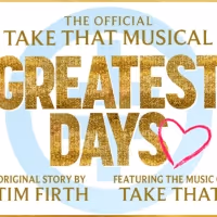 GREATEST DAYS - The Official Take That Musical Will Tour the UK in 2023