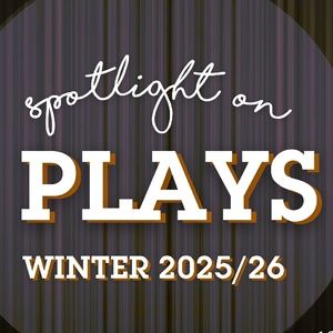 Spotlight on Plays: Winter 2025/26